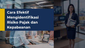 mengidentifikasi risiko pajak dan kepabeanan