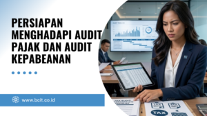 persiapan menghadapi audit pajak dan audit kepabeanan